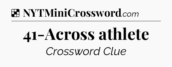 Solution: 41-Across athlete - NYT Crossword