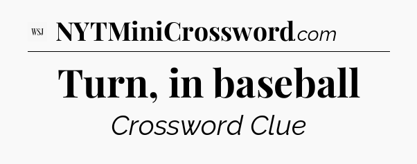 Turn, in baseball - WSJ Crossword