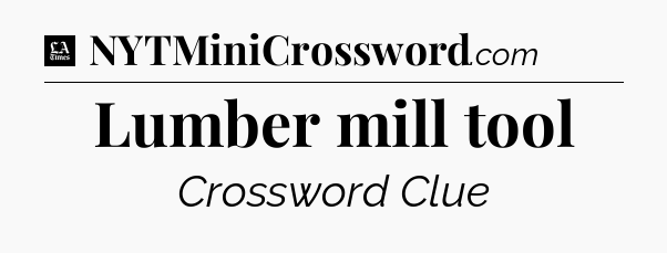 Lumber mill tool - LA Times Crossword