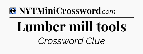 Solution: Lumber mill tools - NYT Mini Crossword