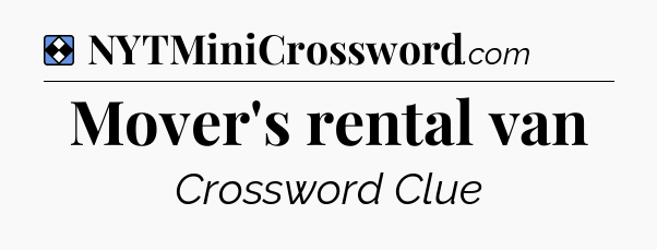 Solution: Mover's rental van - NYT Mini Crossword
