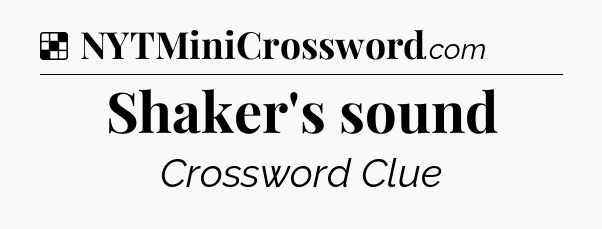 Solution: Shaker's sound - NYT Crossword