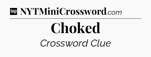 Choked Crossword Clue
