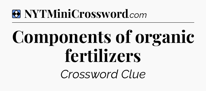 Solution: Components of organic fertilizers - NYT Mini Crossword
