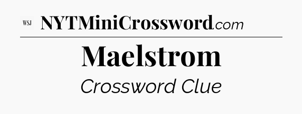 Maelstrom - WSJ Crossword