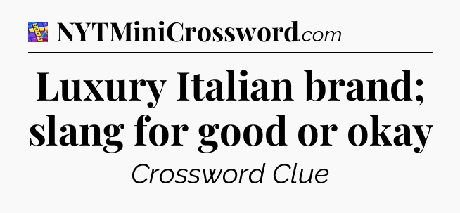 Luxury Italian brand; slang for good or okay Codycross