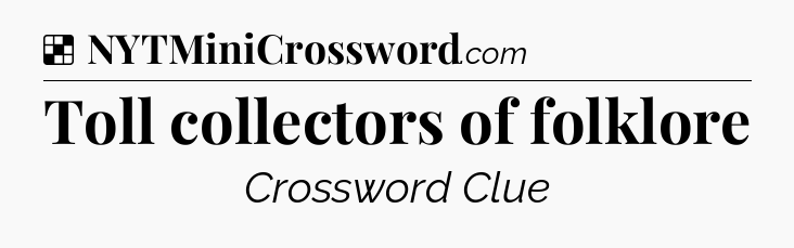 Solution: Toll collectors of folklore - NYT Crossword