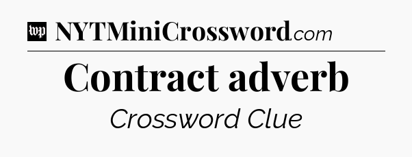 Contract adverb Crossword Clue