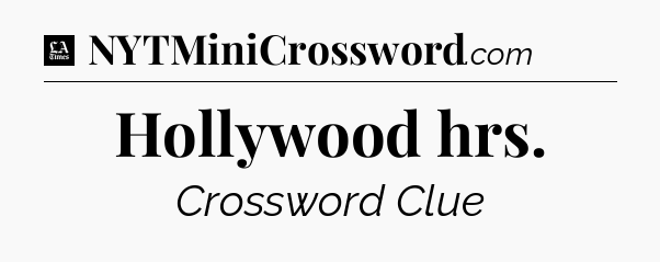 Hollywood hrs - LA Times Crossword