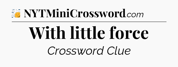 With little force - 7 Little Words