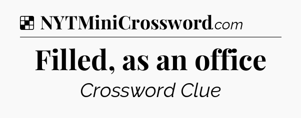Solution: Filled, as an office - NYT Crossword
