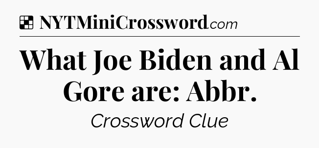Solution: What Joe Biden and Al Gore are: Abbr - NYT Crossword