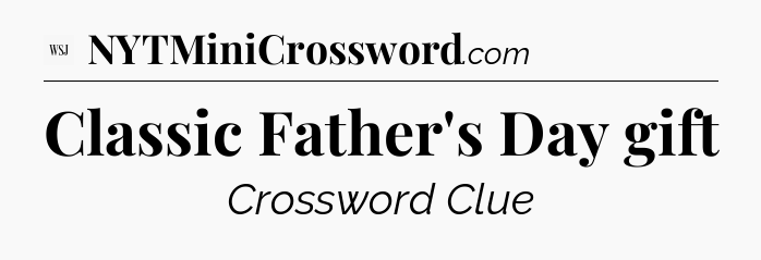 Classic Father's Day gift - WSJ Crossword