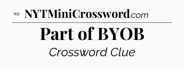 Part of BYOB - WSJ Crossword