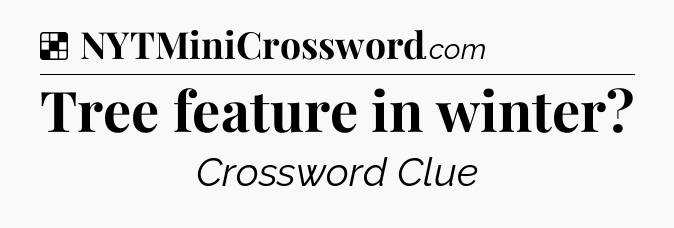 Solution: Tree feature in winter - NYT Crossword