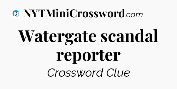Watergate scandal reporter Crossword Clue