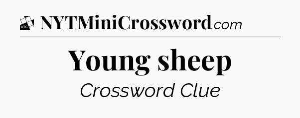 Young sheep - Daily Themed Classic Crossword