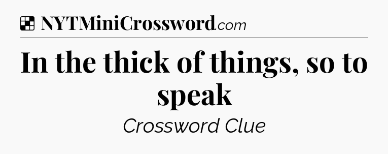 Solution: In the thick of things, so to speak - NYT Crossword