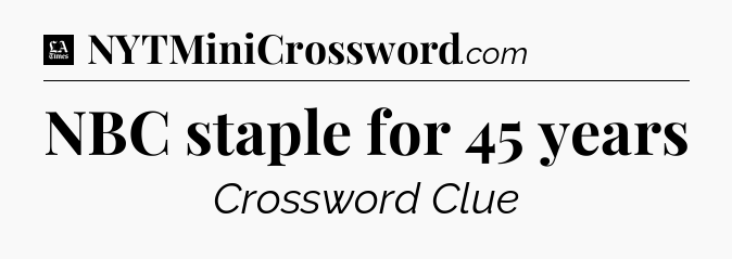 NBC staple for 45 years - LA Times Crossword
