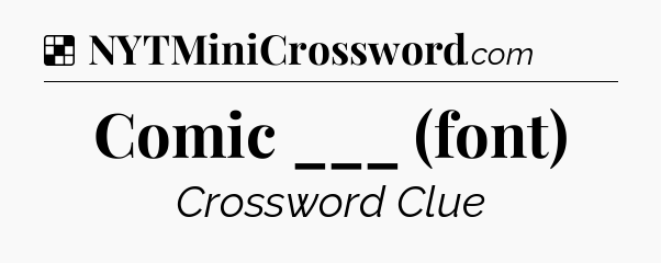 Comic ___ (font) NYT Crossword