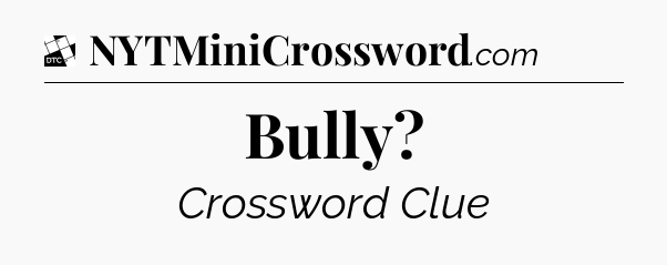 Bully - Daily Themed Classic Crossword