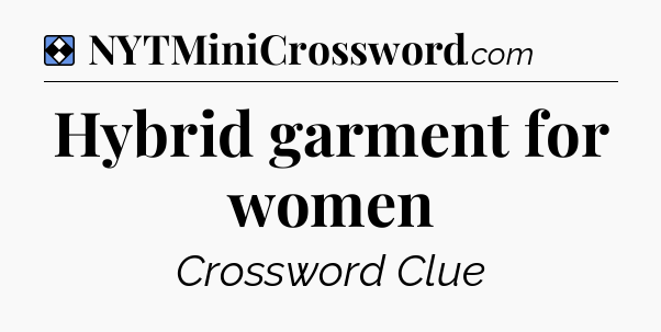Solution: Hybrid garment for women - NYT Mini Crossword