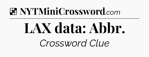 Solution: LAX data: Abbr - NYT Crossword
