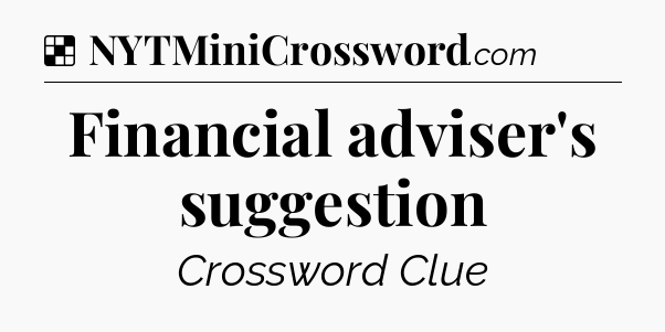 Solution: Financial adviser's suggestion - NYT Crossword