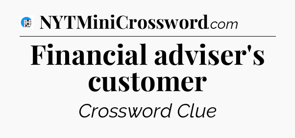 Financial adviser's customer Crossword Clue