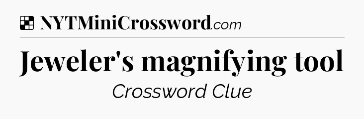 Solution: Jeweler's magnifying tool - NYT Crossword