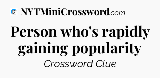 Person who's rapidly gaining popularity Crossword Clue