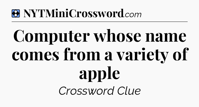 Solution: Computer whose name comes from a variety of apple - NYT Mini Crossword
