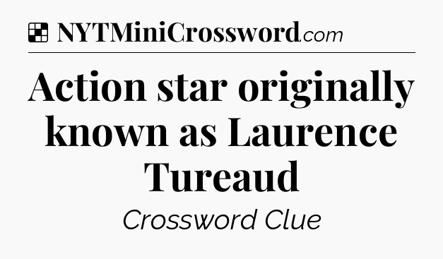 Solution: Action star originally known as Laurence Tureaud - NYT Crossword