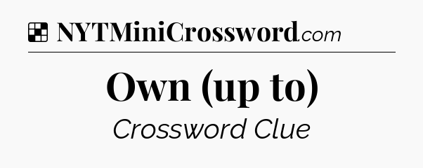 Solution: Own (up to) - NYT Crossword