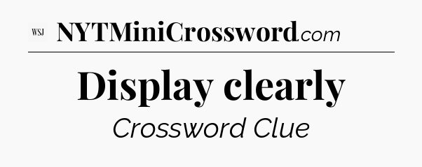 Display clearly - WSJ Crossword