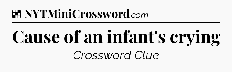 Solution: Cause of an infant's crying - NYT Crossword