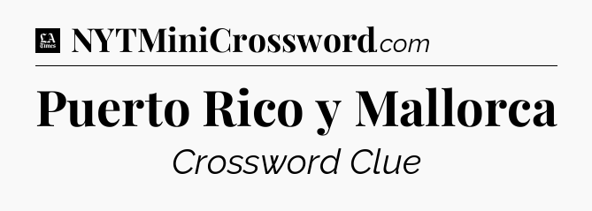 Puerto Rico y Mallorca - LA Times Crossword