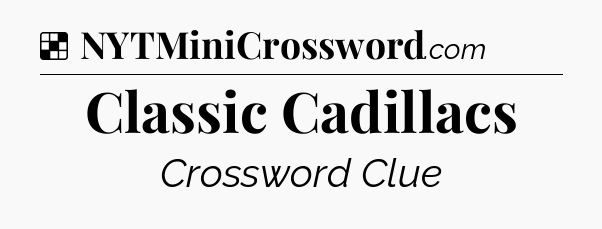 Solution: Classic Cadillacs - NYT Crossword