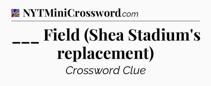 ___ Field (Shea Stadium's replacement) Crossword Clue