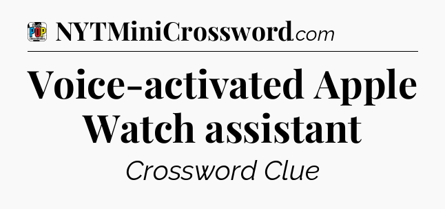 Voice-activated Apple Watch assistant Crossword Clue