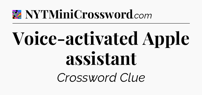 Voice-activated Apple assistant Crossword Clue