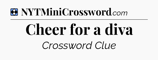 Solution: Cheer for a diva - NYT Mini Crossword