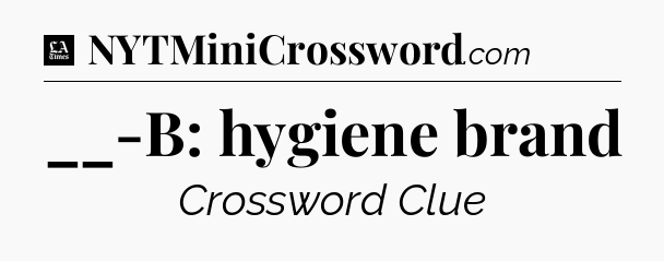 __-B: hygiene brand - LA Times Crossword