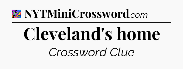Cleveland's home Crossword Clue