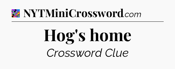 Hog's home Crossword Clue