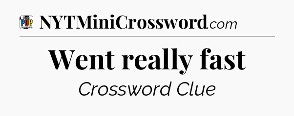 Went really fast Crossword Clue