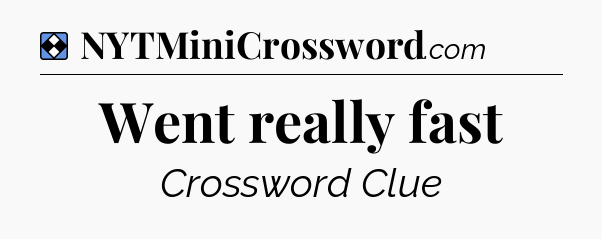 Solution: Went really fast - NYT Mini Crossword