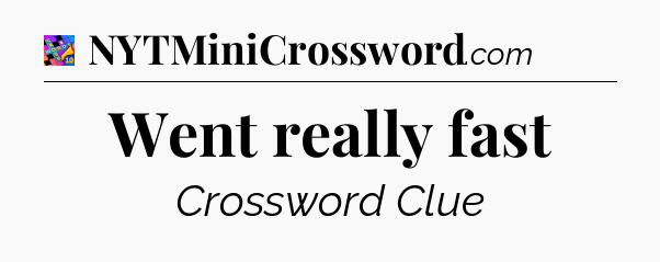 Went really fast Crossword Clue