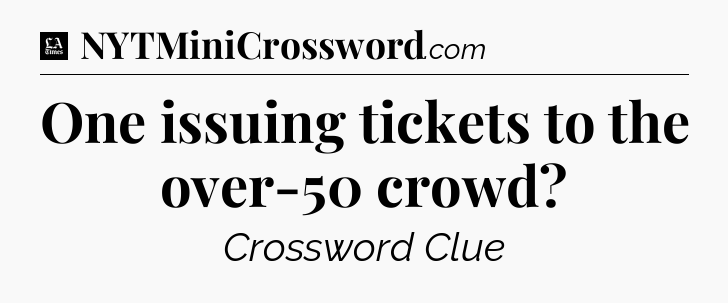 One issuing tickets to the over-50 crowd - LA Times Crossword