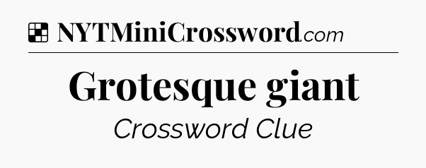 Solution: Grotesque giant - NYT Crossword